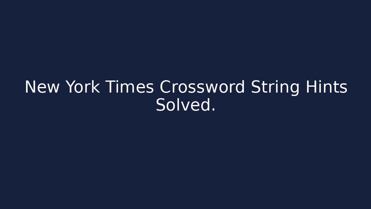New York Times Crossword String Hints Solved. - Create More Assets