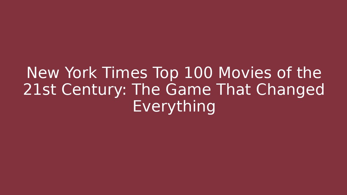 New York Times Top 100 Movies of the 21st Century: The Game That Changed Everything