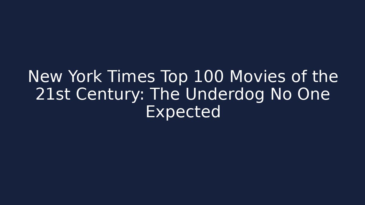 New York Times Top 100 Movies of the 21st Century: The Underdog No One Expected