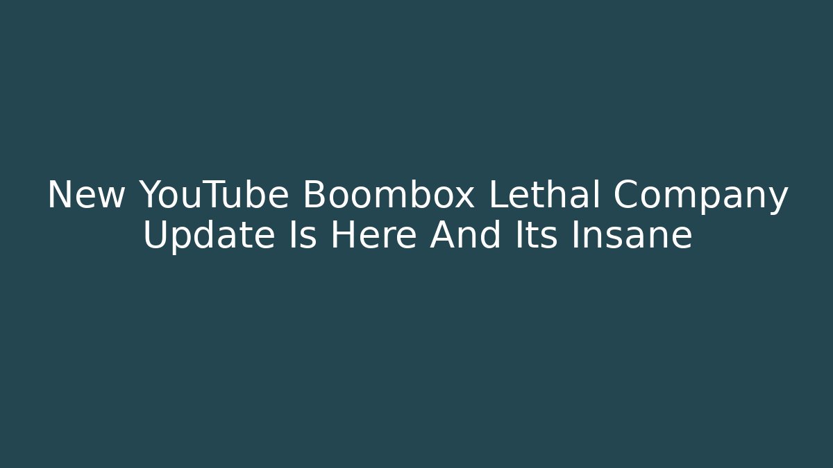 New YouTube Boombox Lethal Company Update Is Here And Its Insane