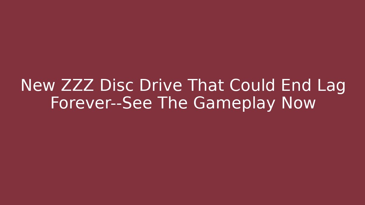 New ZZZ Disc Drive That Could End Lag Forever—See The Gameplay Now