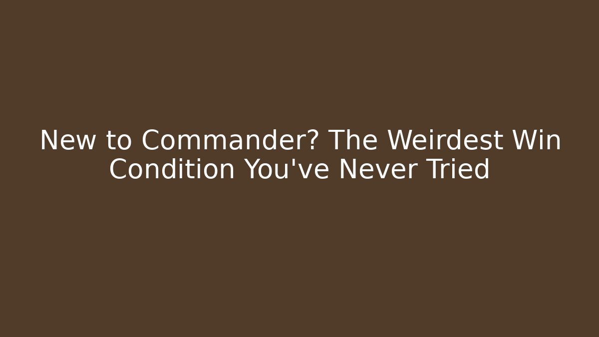 New to Commander? The Weirdest Win Condition You've Never Tried