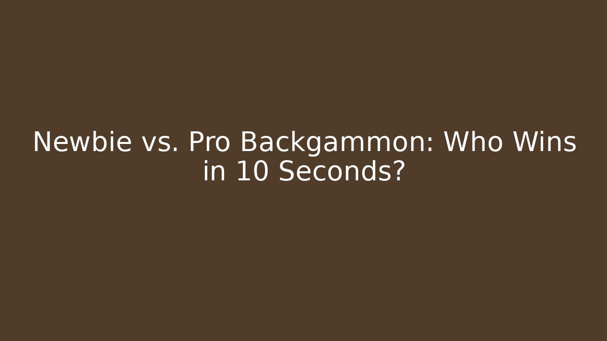 Newbie vs. Pro Backgammon: Who Wins in 10 Seconds?