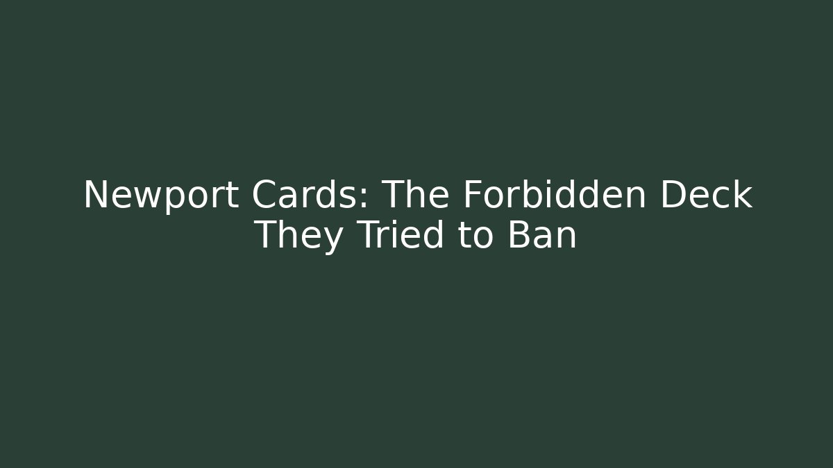 Newport Cards: The Forbidden Deck They Tried to Ban
