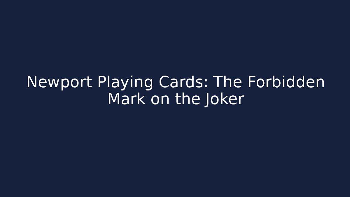 Newport Playing Cards: The Forbidden Mark on the Joker