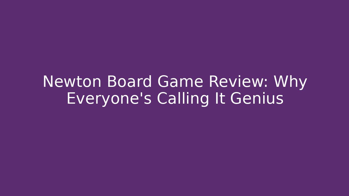 Newton Board Game Review: Why Everyone's Calling It Genius
