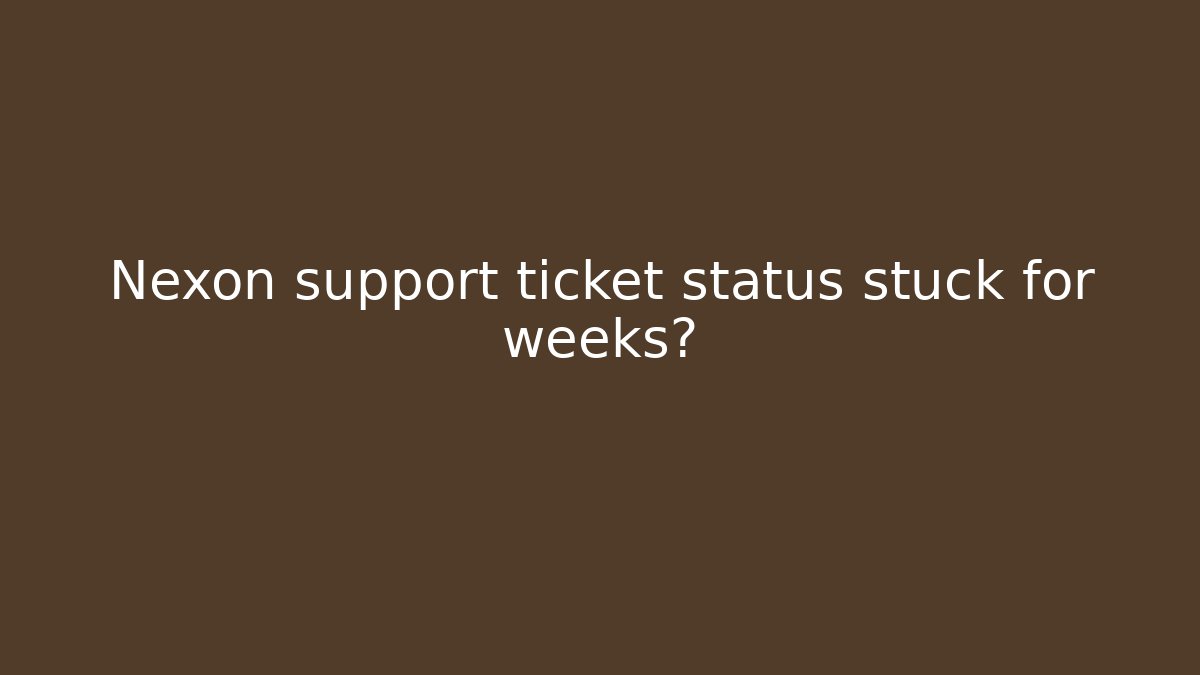 Nexon support ticket status stuck for weeks? - Create More Assets