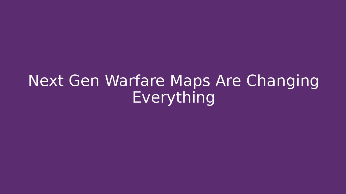 Next Gen Warfare Maps Are Changing Everything - Create More Assets