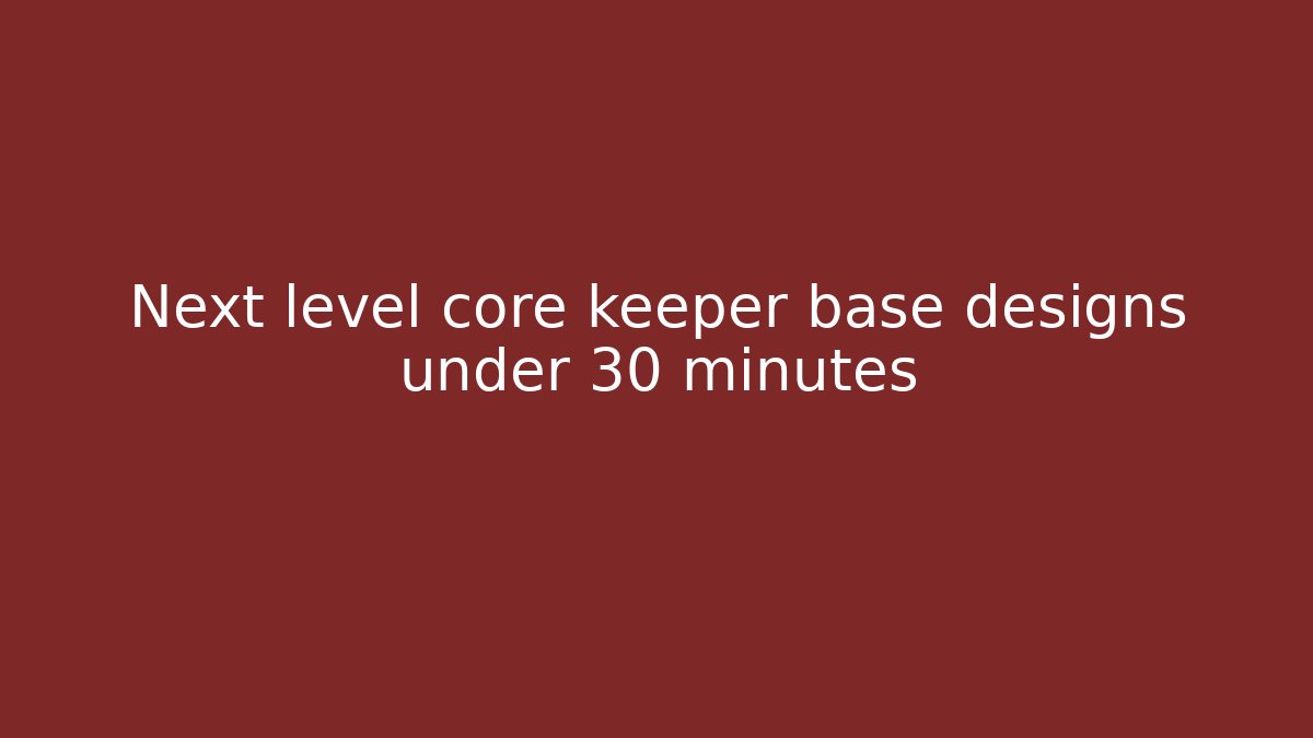 Next level core keeper base designs under 30 minutes - Create More Assets