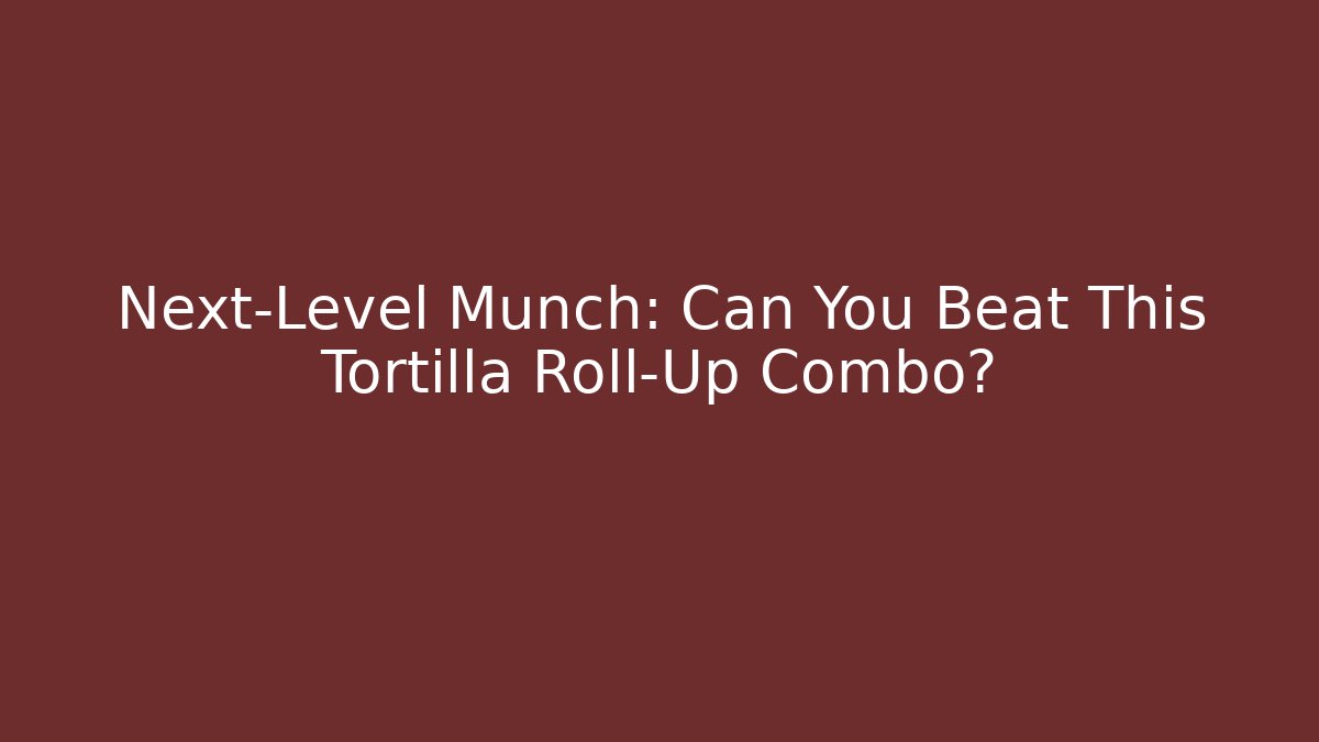 Next-Level Munch: Can You Beat This Tortilla Roll-Up Combo?
