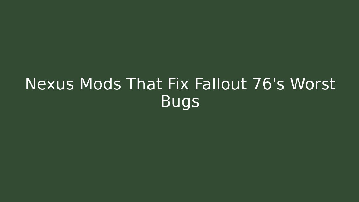 Nexus Mods That Fix Fallout 76’s Worst Bugs - Create More Assets