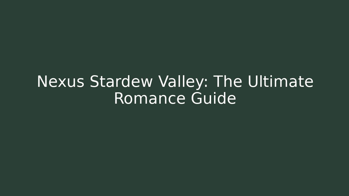 Nexus Stardew Valley: The Ultimate Romance Guide - Create More Assets
