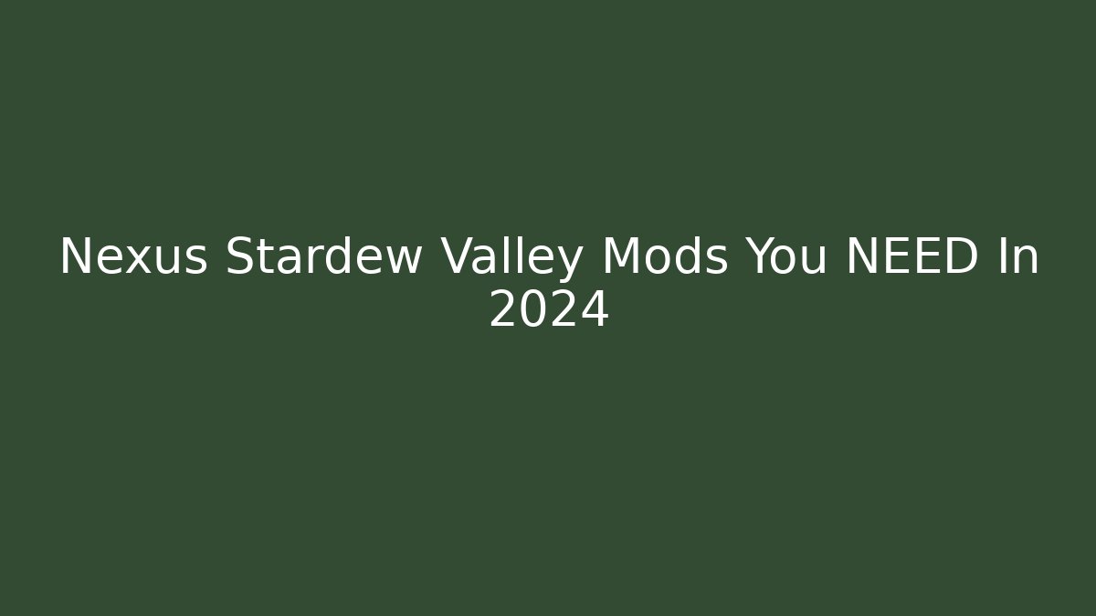 Nexus Stardew Valley Mods You NEED In 2024
