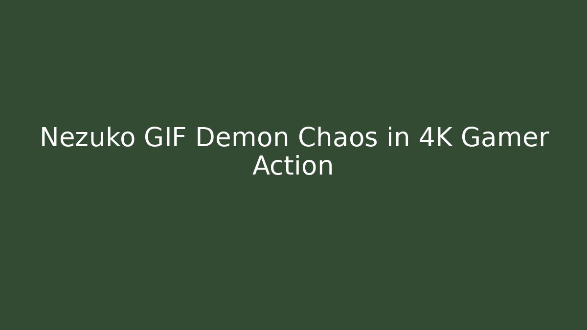 Nezuko GIF Demon Chaos in 4K Gamer Action