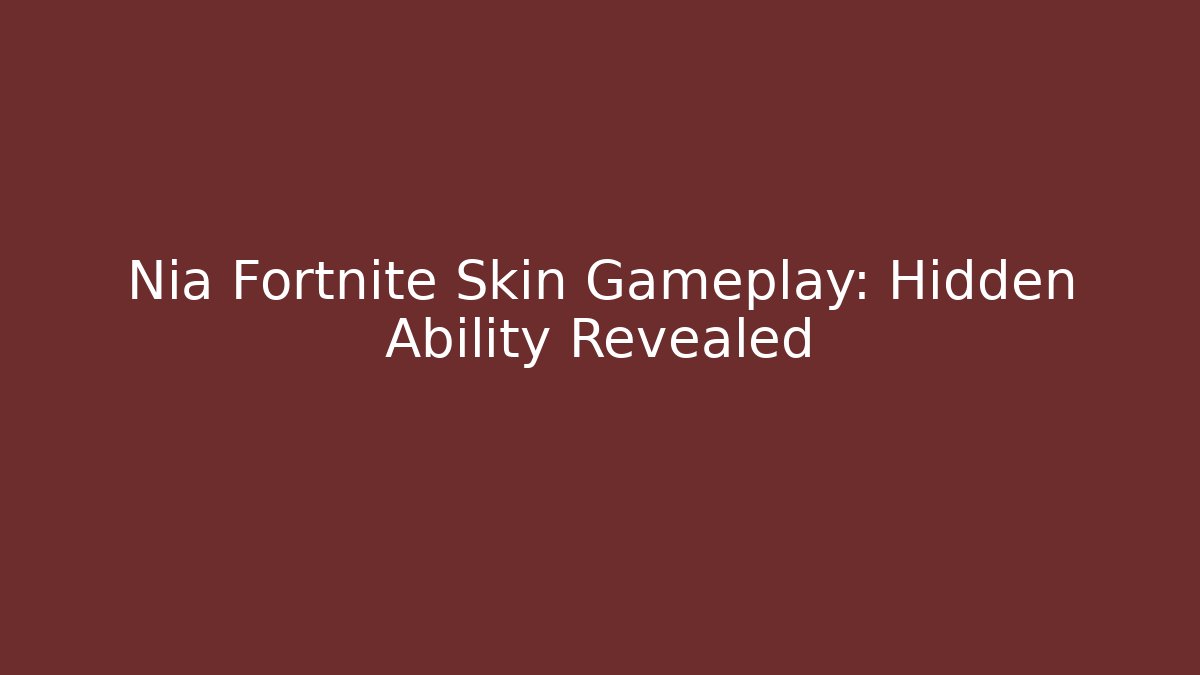 Nia Fortnite Skin Gameplay: Hidden Ability Revealed