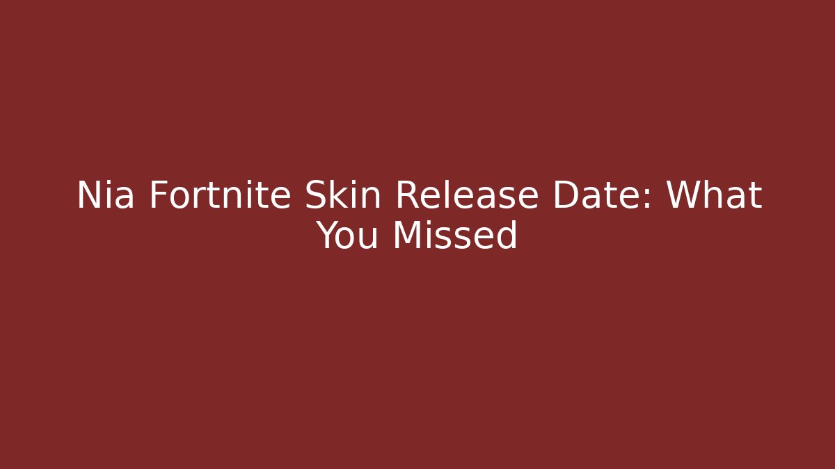 Nia Fortnite Skin Release Date: What You Missed