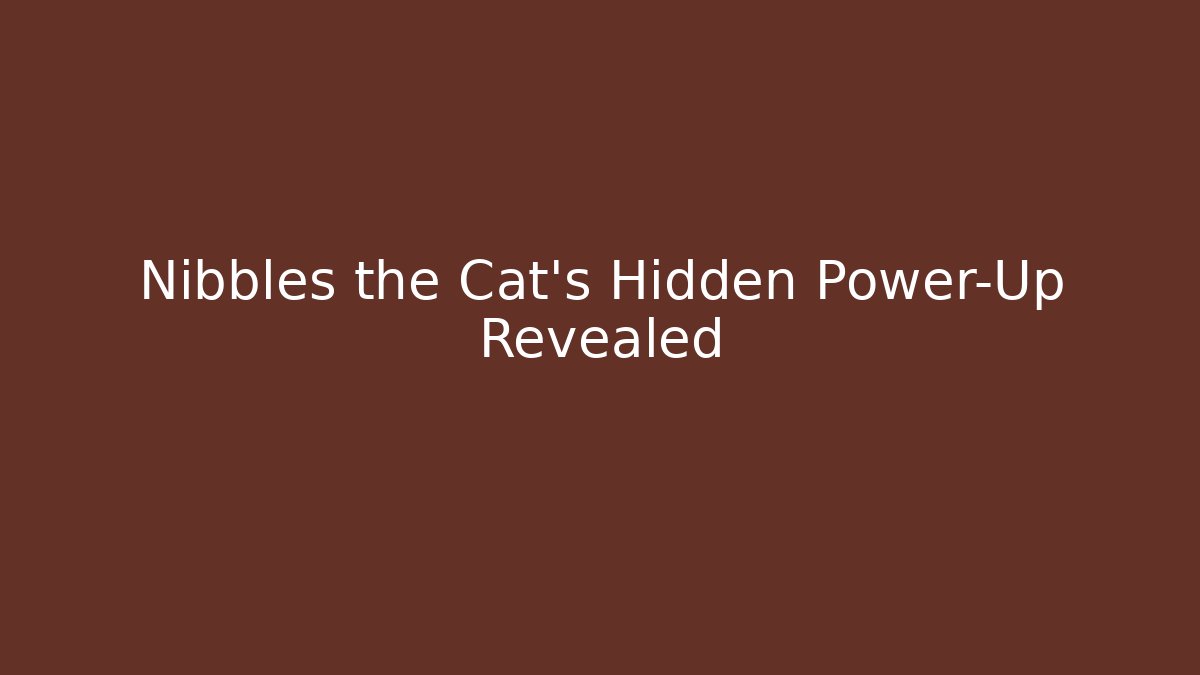 Nibbles the Cat’s Hidden Power-Up Revealed - Create More Assets