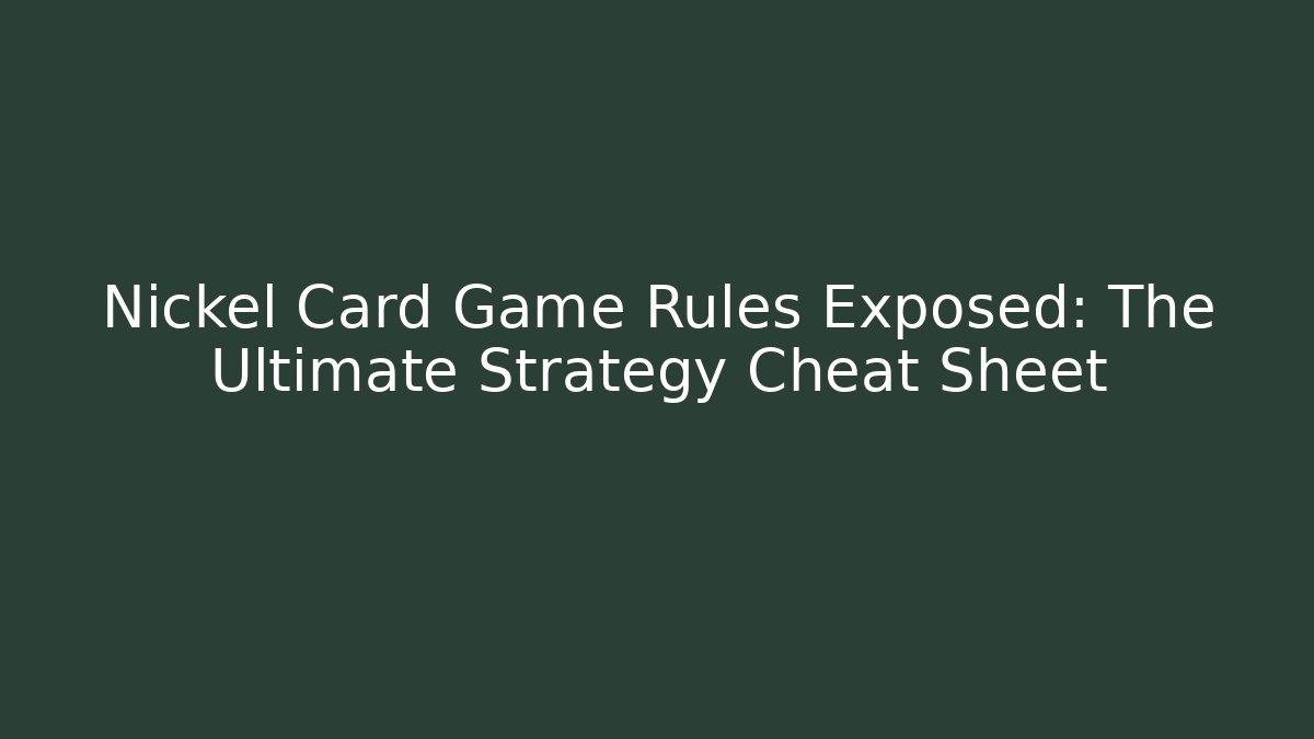 Nickel Card Game Rules Exposed: The Ultimate Strategy Cheat Sheet