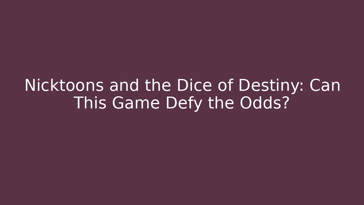 Nicktoons and the Dice of Destiny: Can This Game Defy the Odds?