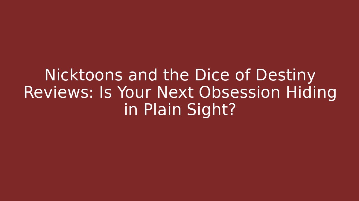 Nicktoons and the Dice of Destiny Reviews: Is Your Next Obsession Hiding in Plain Sight?