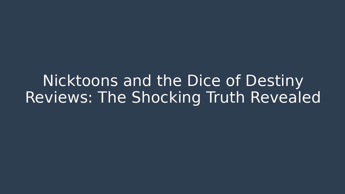 Nicktoons and the Dice of Destiny Reviews: The Shocking Truth Revealed