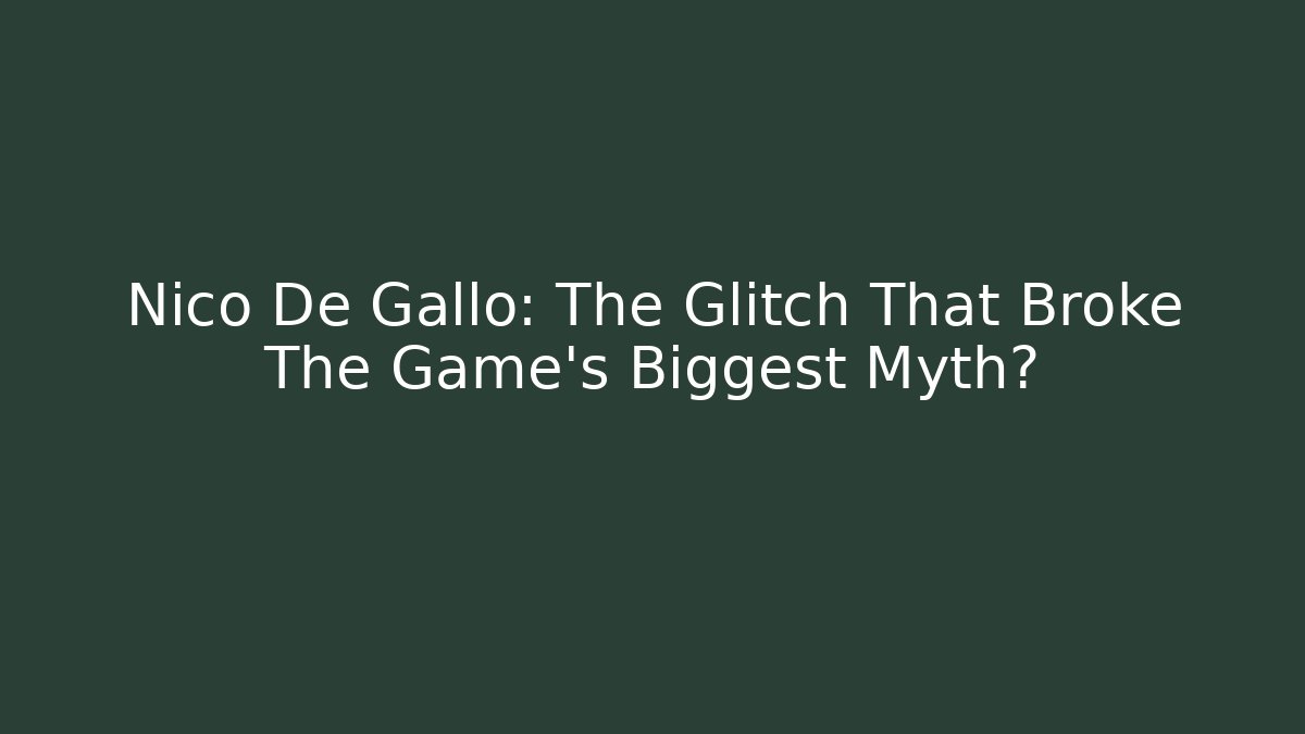 Nico De Gallo: The Glitch That Broke The Game’s Biggest Myth?