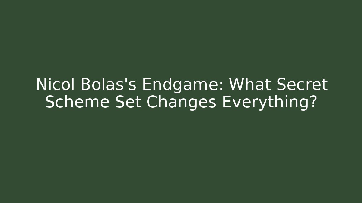 Nicol Bolas's Endgame: What Secret Scheme Set Changes Everything?