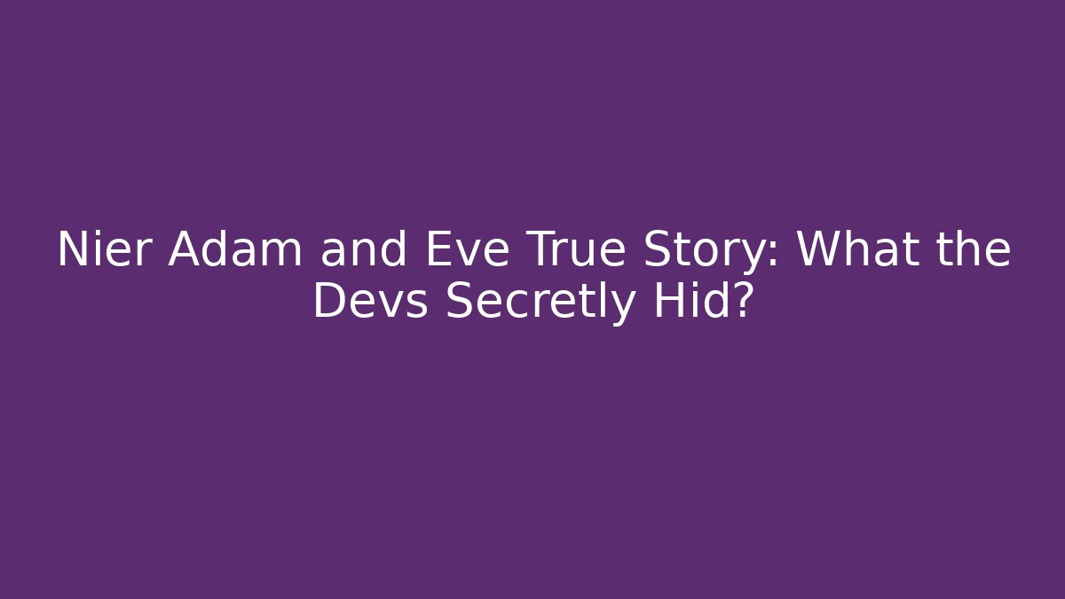 Nier Adam and Eve True Story: What the Devs Secretly Hid?