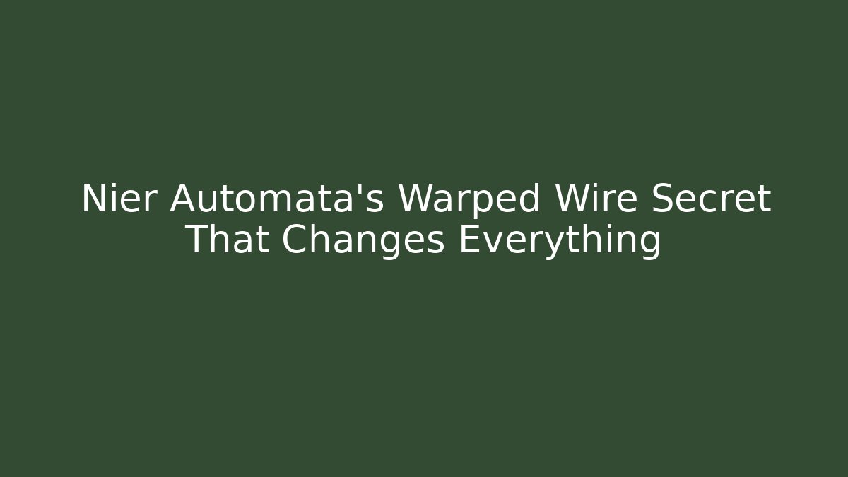 Nier Automata's Warped Wire Secret That Changes Everything - Create More Assets