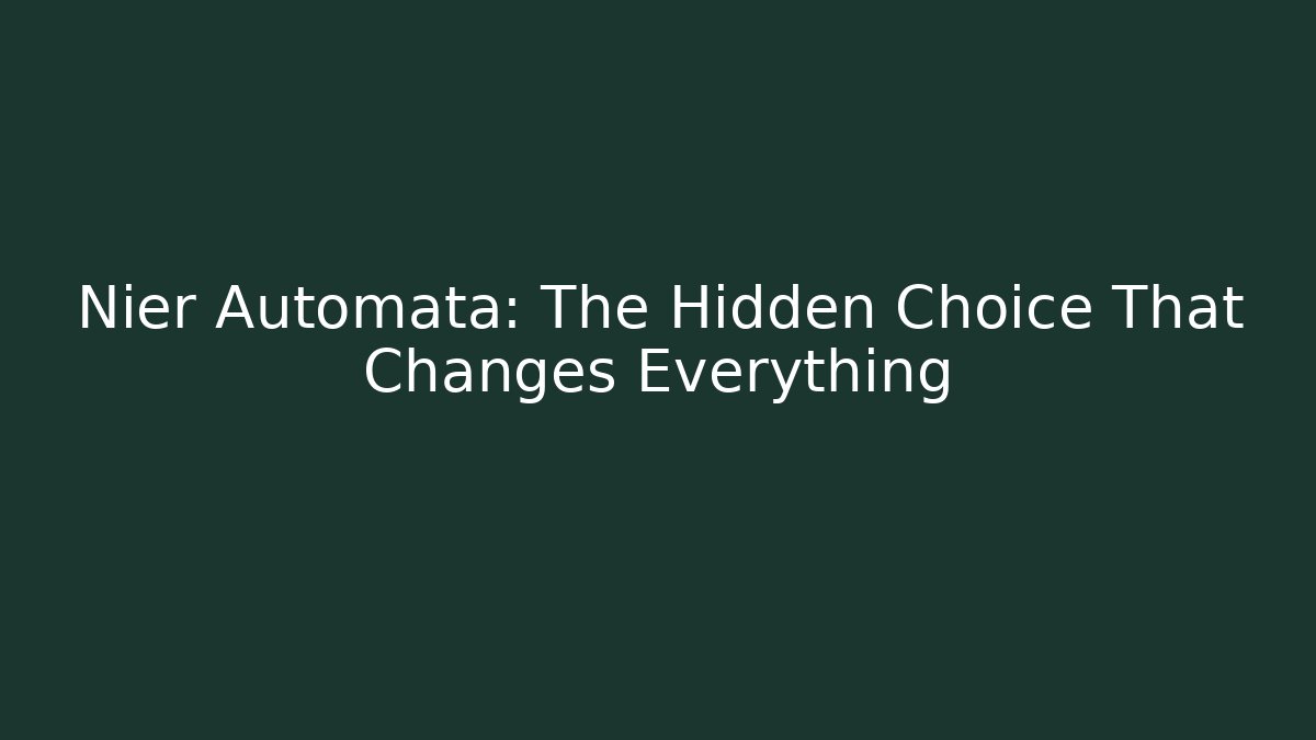 Nier Automata: The Hidden Choice That Changes Everything