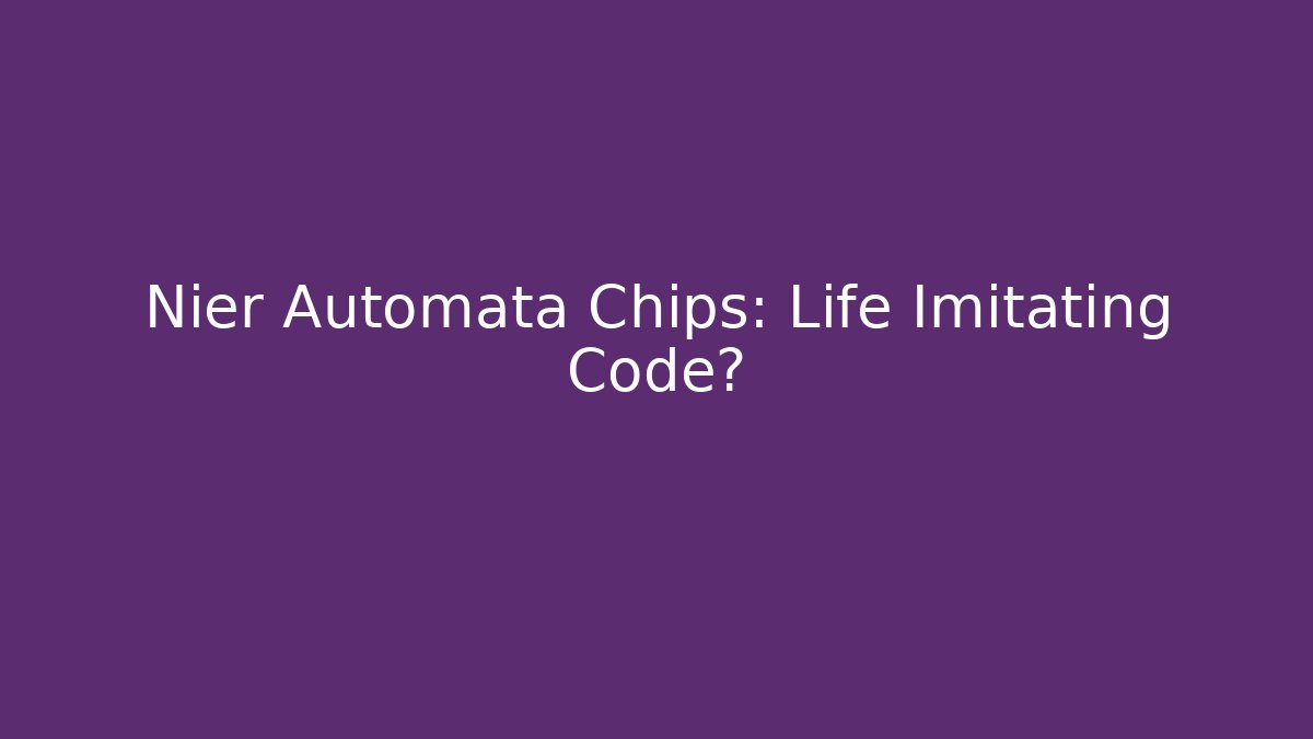 Nier Automata Chips: Life Imitating Code?