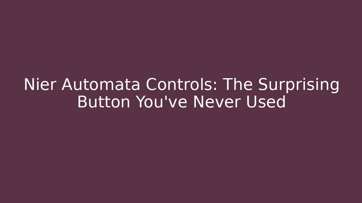 Nier Automata Controls: The Surprising Button You've Never Used