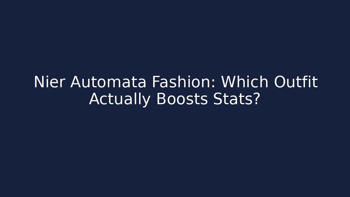 Nier Automata Fashion: Which Outfit Actually Boosts Stats?