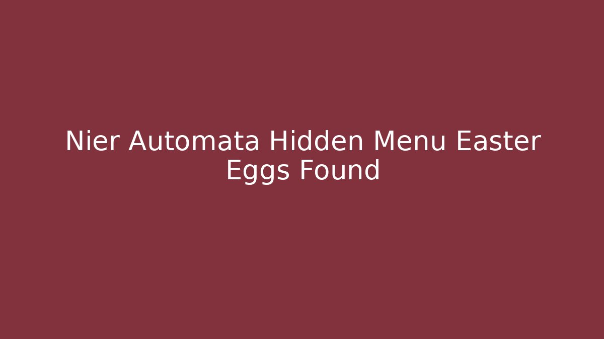 Nier Automata Hidden Menu Easter Eggs Found - Create More Assets