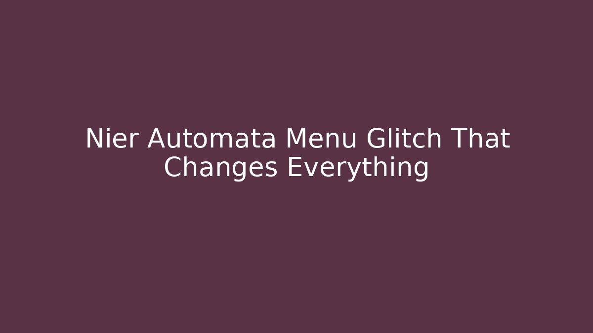 Nier Automata Menu Glitch That Changes Everything