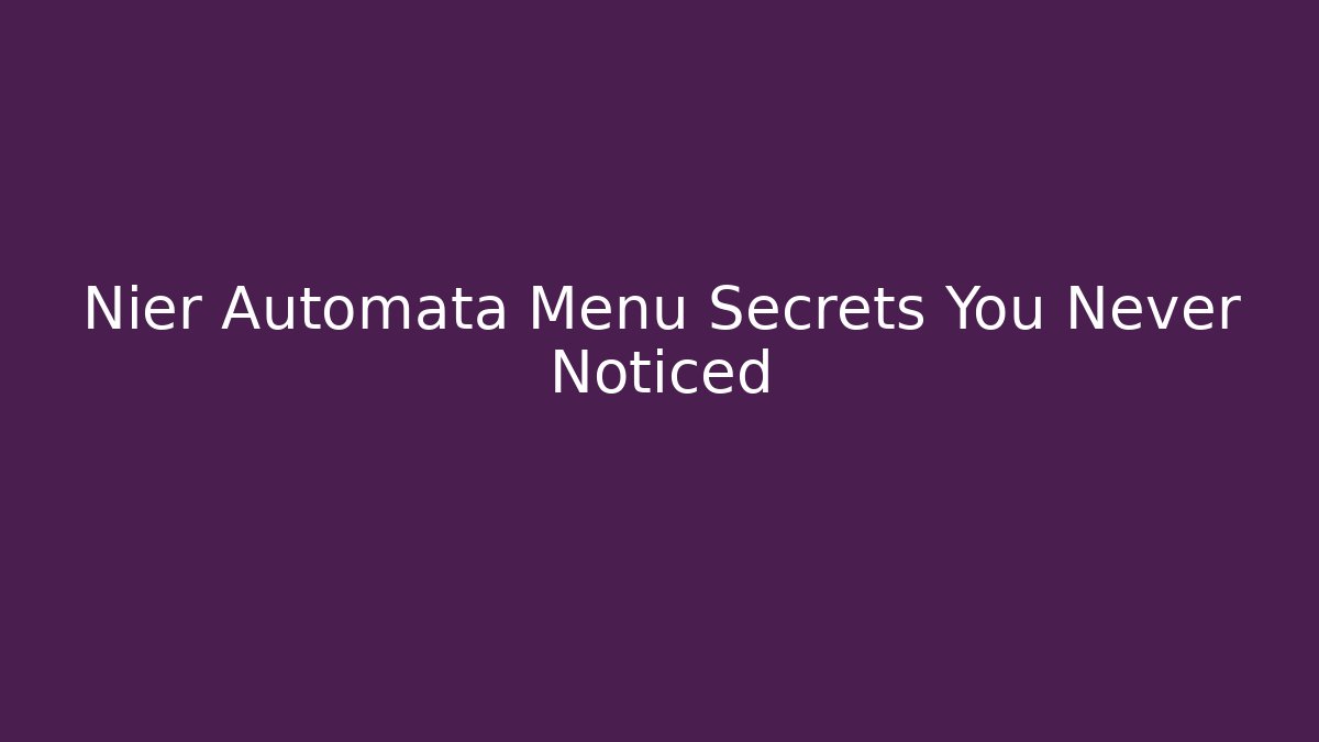 Nier Automata Menu Secrets You Never Noticed