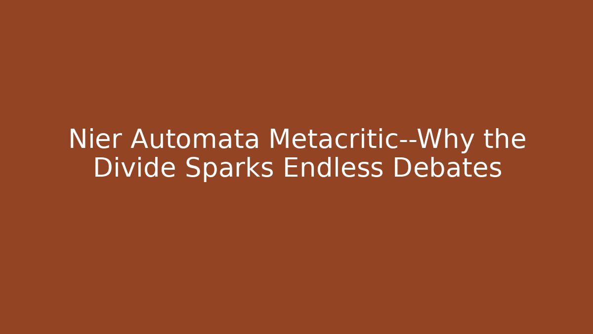 Nier Automata Metacritic—Why the Divide Sparks Endless Debates