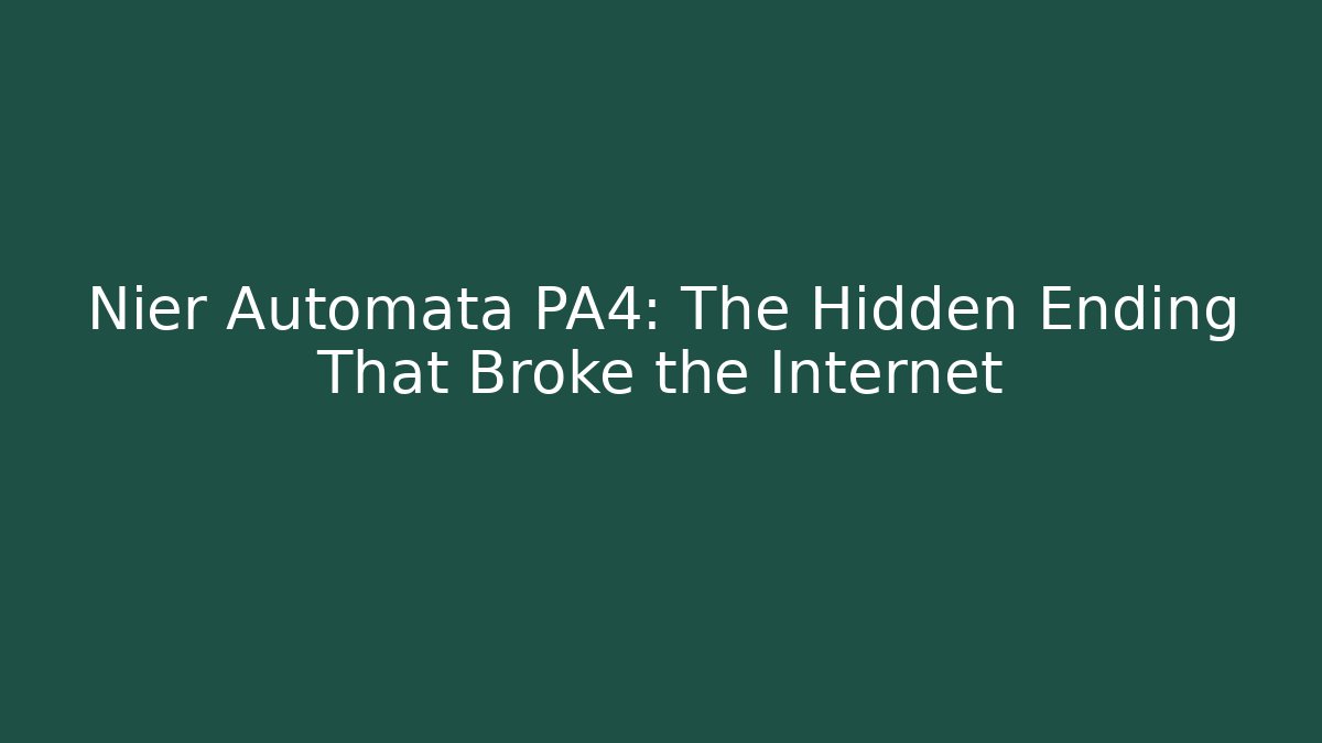 Nier Automata PA4: The Hidden Ending That Broke the Internet