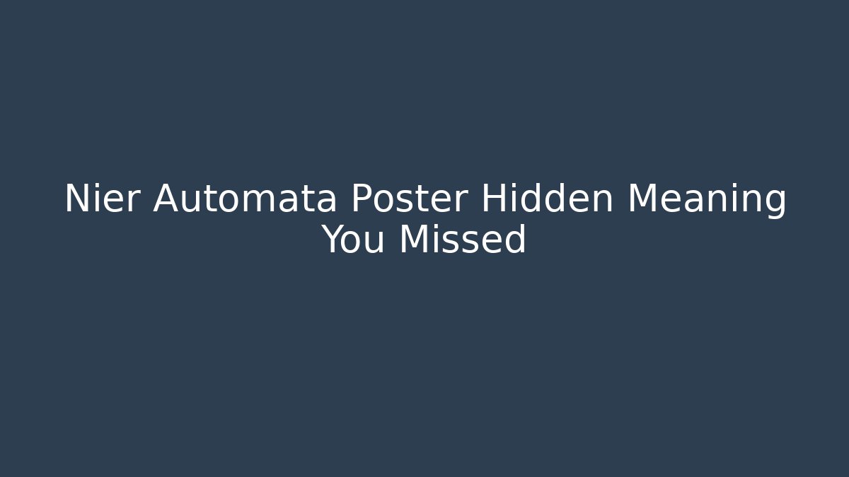 Nier Automata Poster Hidden Meaning You Missed