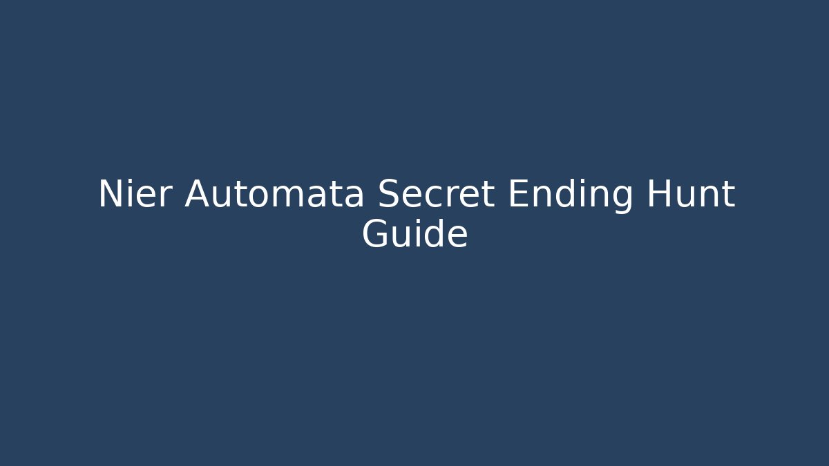 Nier Automata Secret Ending Hunt Guide - Create More Assets