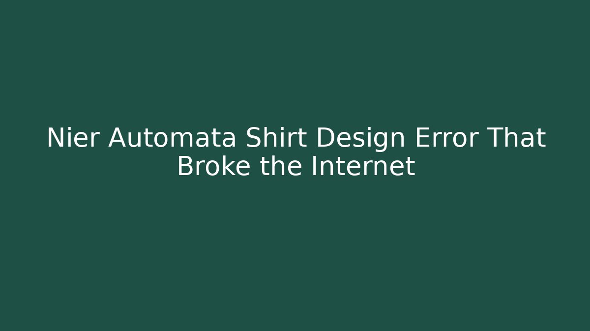 Nier Automata Shirt Design Error That Broke the Internet - Create More Assets