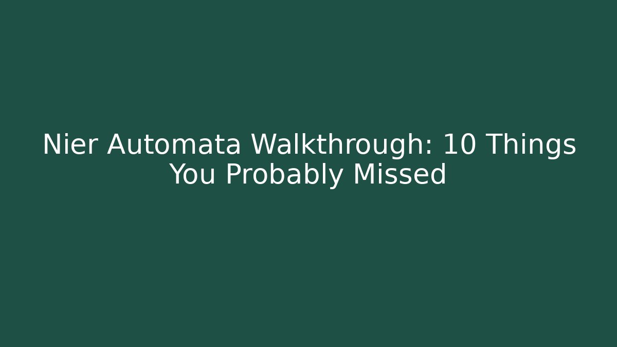Nier Automata Walkthrough: 10 Things You Probably Missed