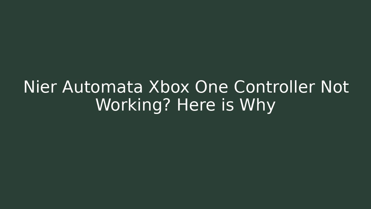 Nier Automata Xbox One Controller Not Working? Here is Why - Create More Assets
