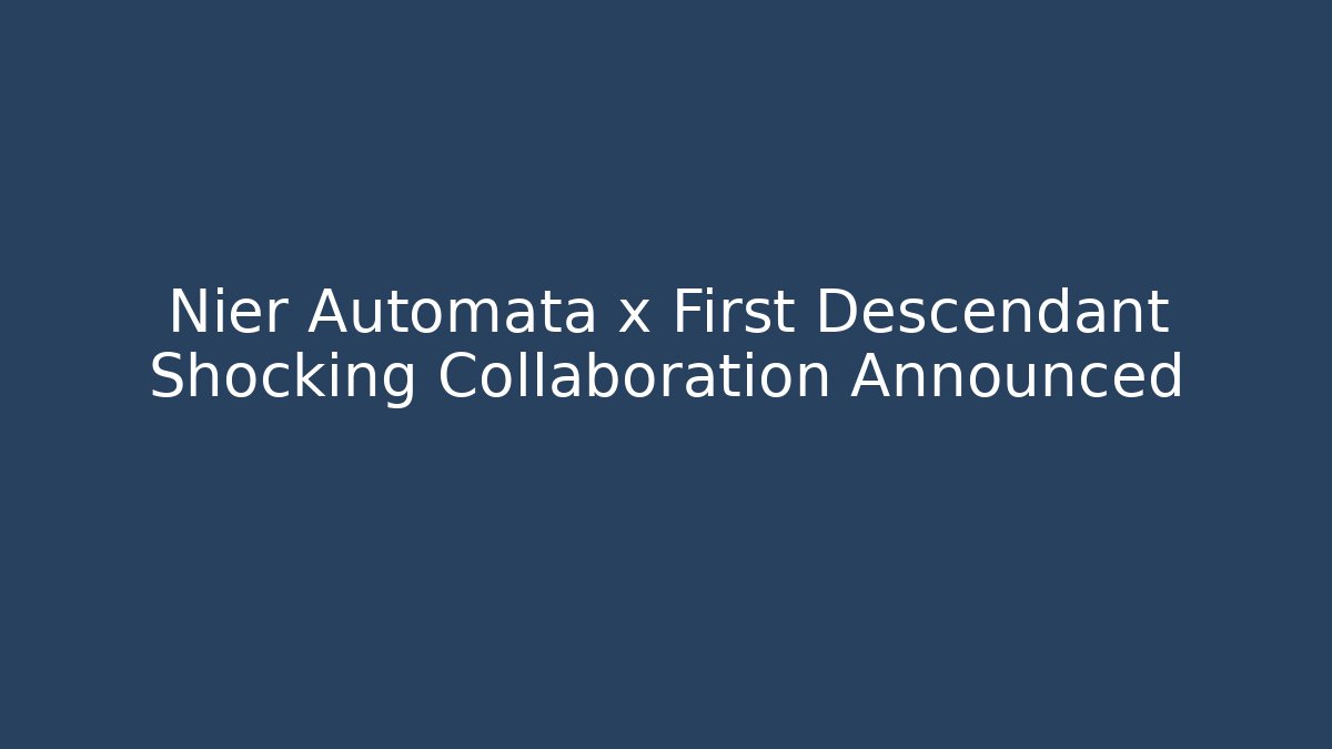 Nier Automata x First Descendant Shocking Collaboration Announced