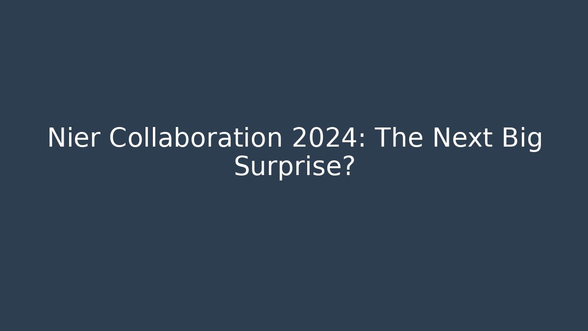 Nier Collaboration 2024: The Next Big Surprise?