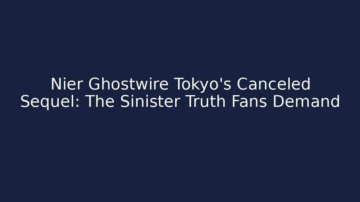 Nier Ghostwire Tokyo's Canceled Sequel: The Sinister Truth Fans Demand