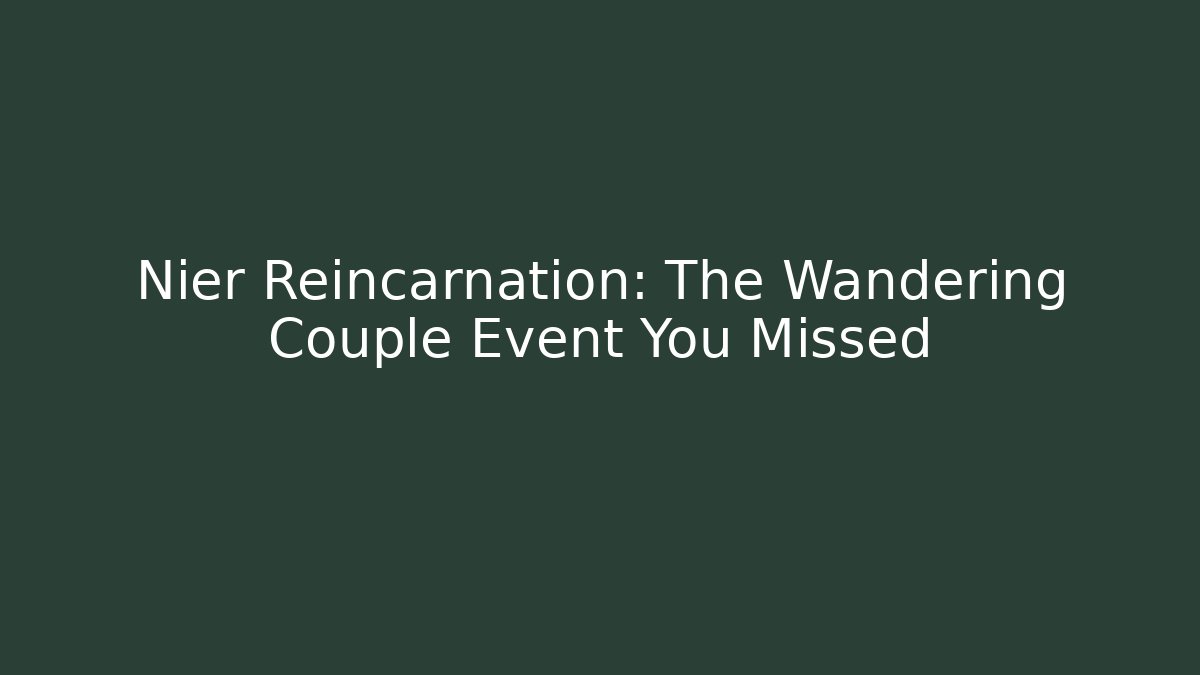 Nier Reincarnation: The Wandering Couple Event You Missed