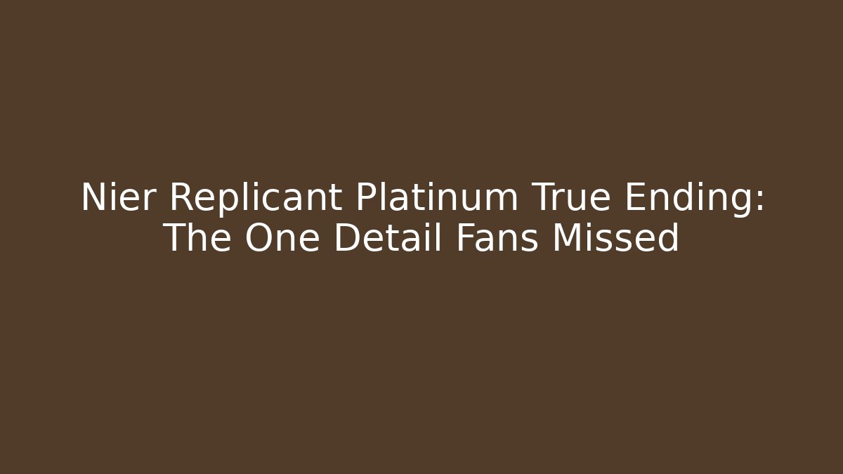 Nier Replicant Platinum True Ending: The One Detail Fans Missed