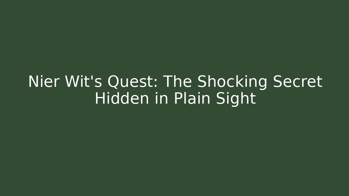 Nier Wit's Quest: The Shocking Secret Hidden in Plain Sight - Create More Assets