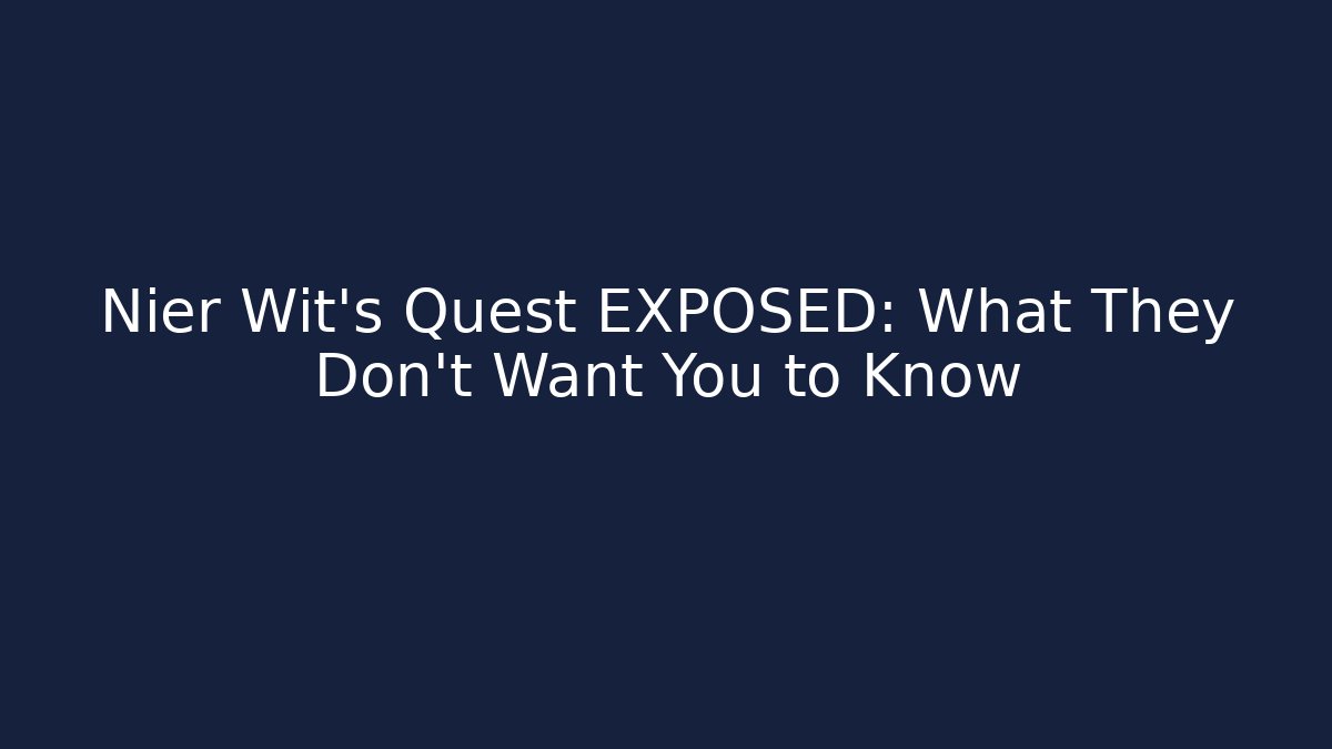 Nier Wit's Quest EXPOSED: What They Don't Want You to Know